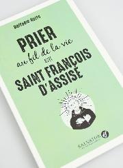 Livret de Prières - Prier au Fil de la Vie Avec Saint François d'Assise